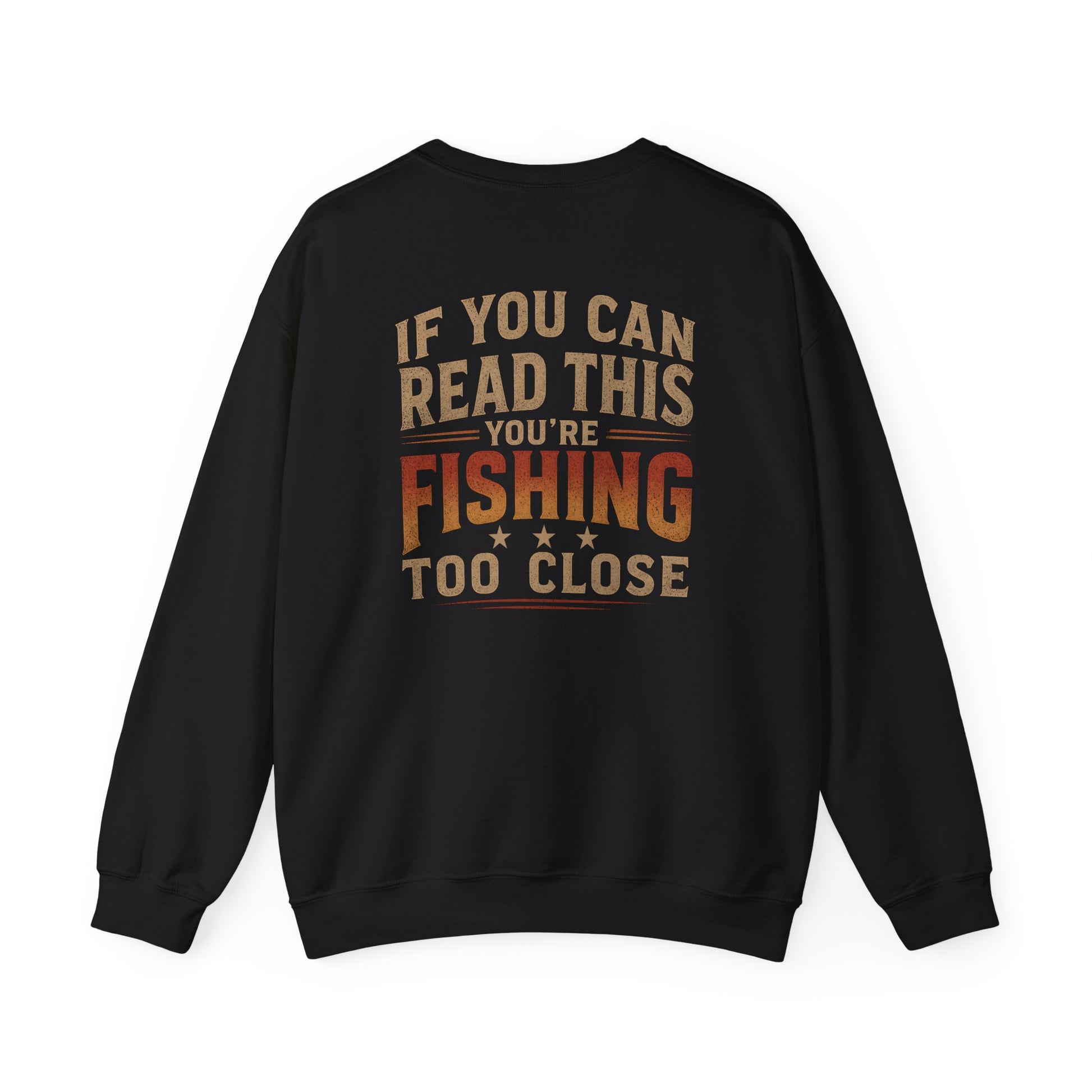 If You Can Read This You're Fishing Too Close Sweatshirt Printify