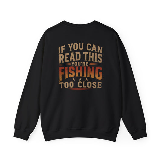 If You Can Read This You're Fishing Too Close Sweatshirt Printify
