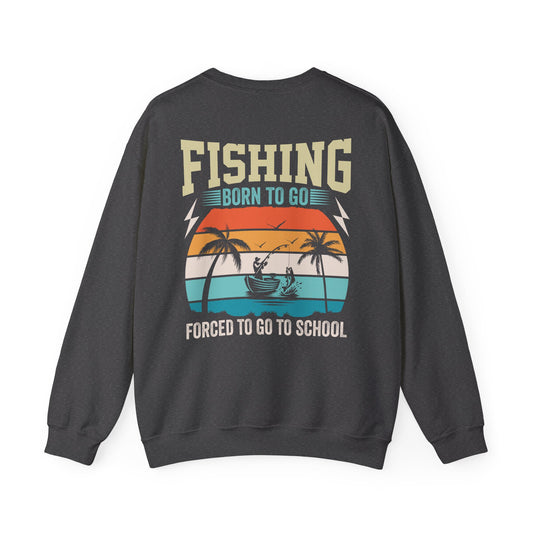 Born To Go Forced To Go To School Sweatshirt Printify