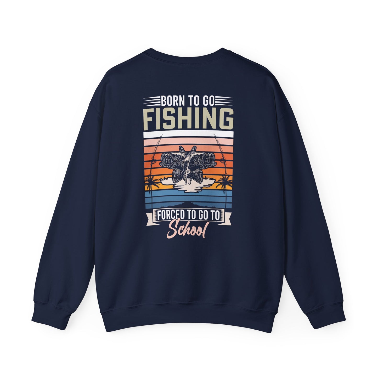 Born To Go Fishing Forced To Go To School Sweatshirt sweatshirt view 5