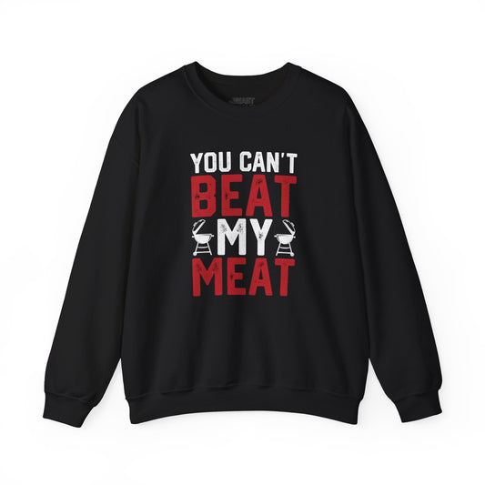 You Can't Beat My Meat BBQ Sweatshirt