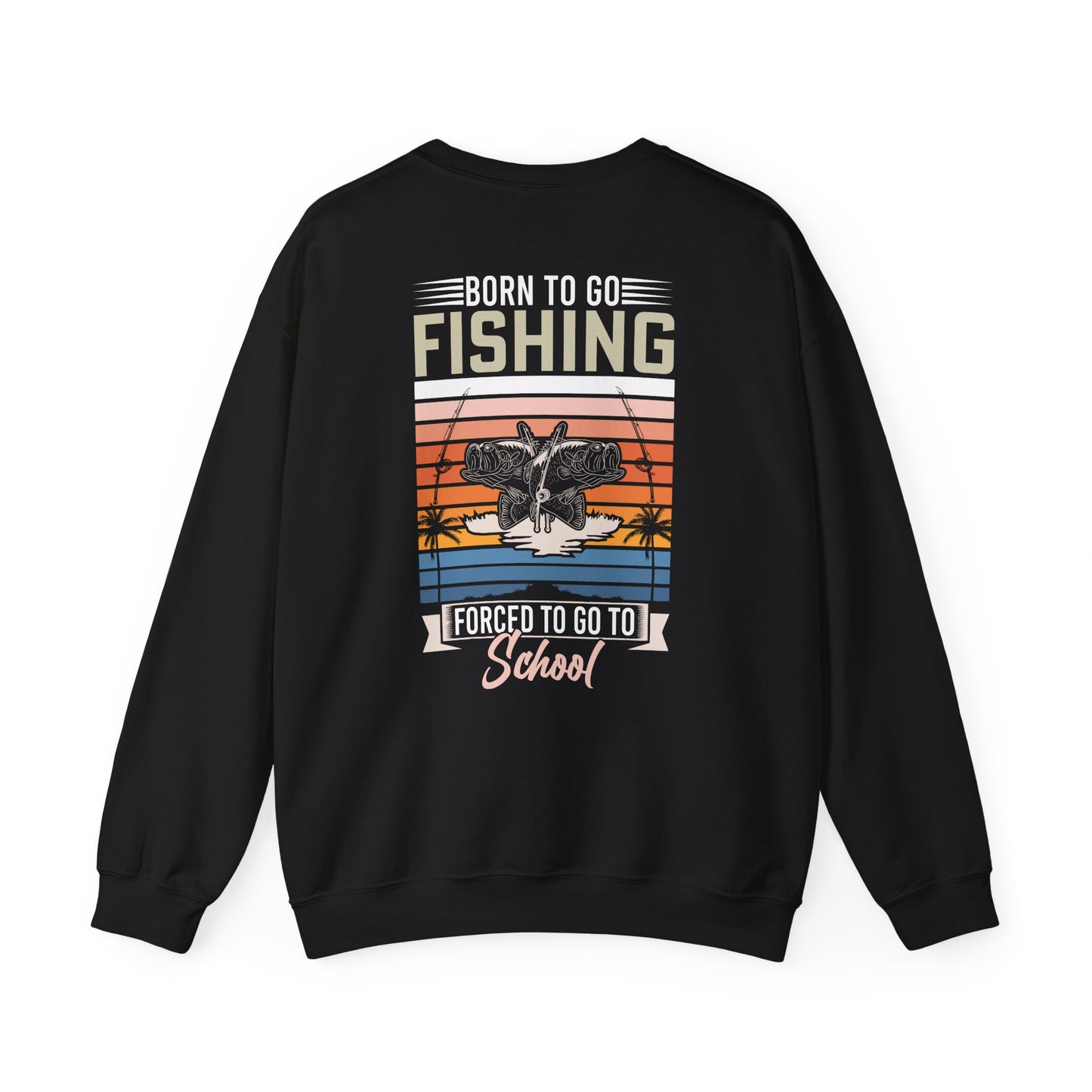 Born To Go Fishing Forced To Go To School Sweatshirt — graphic sweatshirt by Beast & Beauty