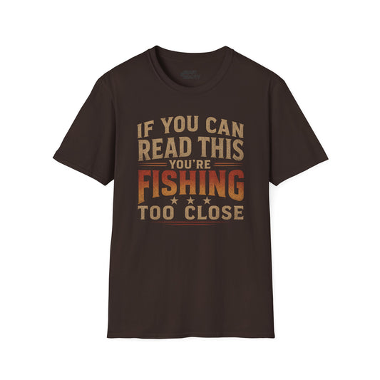 If You Can Read This You're Fishing Too Close T-Shirt Printify
