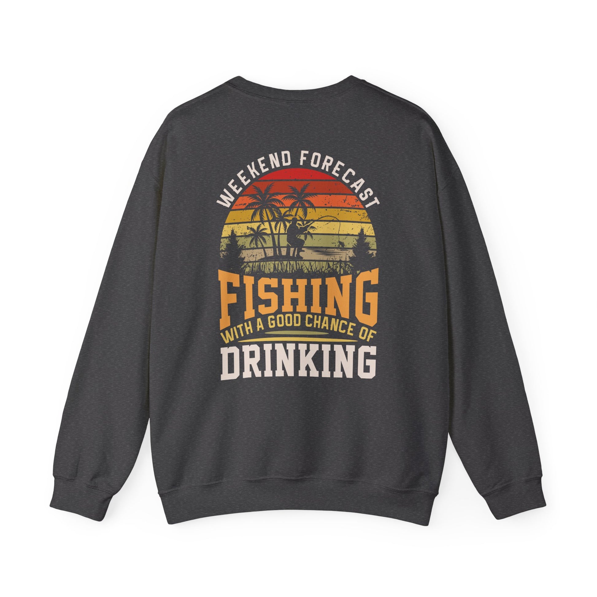 Weekend Forecast: Fishing With A Chance Of Drinking Sweatshirt Printify