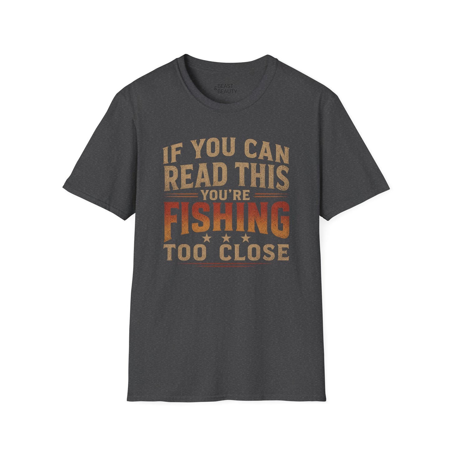 If You Can Read This You're Fishing Too Close T-Shirt Printify