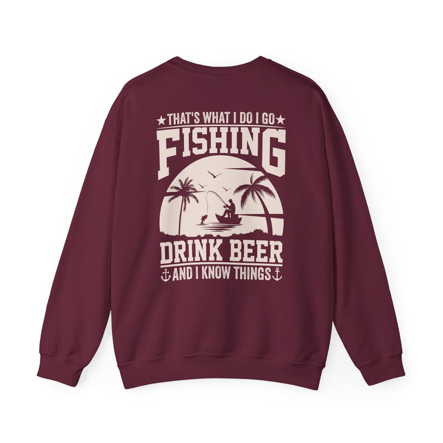 That's What I Do I Go Fishing Drink Beer And I Know Things Sweatshirt Printify