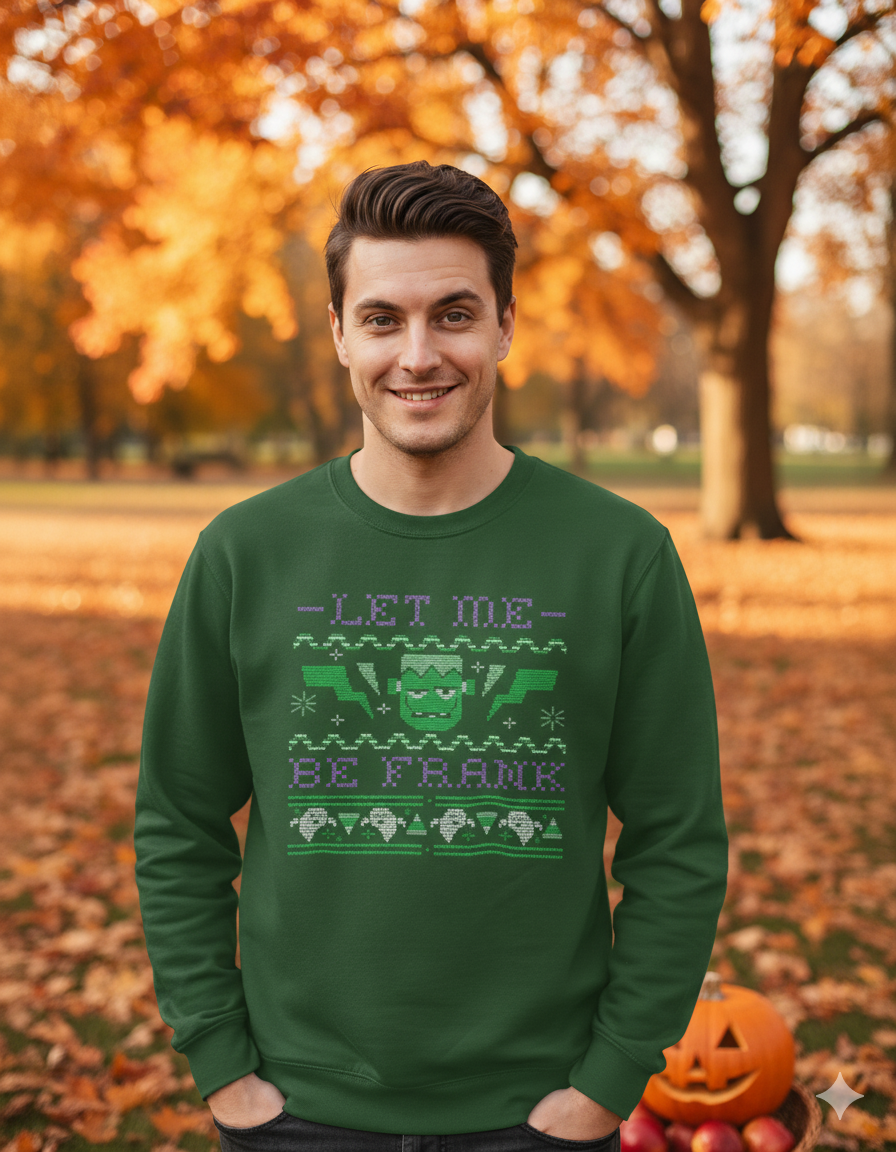 Let Me Be Frank Halloween Sweatshirt | Frankenstein Ugly Jumper