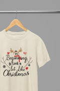 Beginning to Look a Lot Like Xmas T-Shirt/Sweatshirt Unisex - Festive Christmas Shirt T-Shirt / small / Sand gift_idea unique_gift personalised_gift