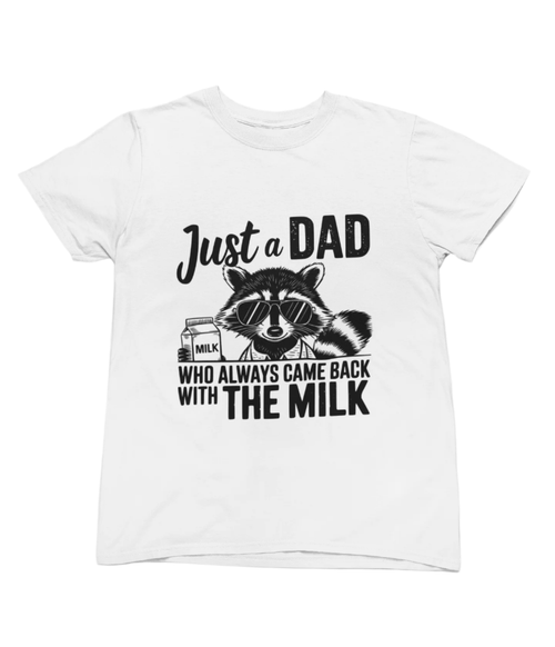 Came Back With the Milk Dad T-Shirt / Sweatshirt – Funny Loyal Father Gift gift_idea unique_gift personalised_gift
