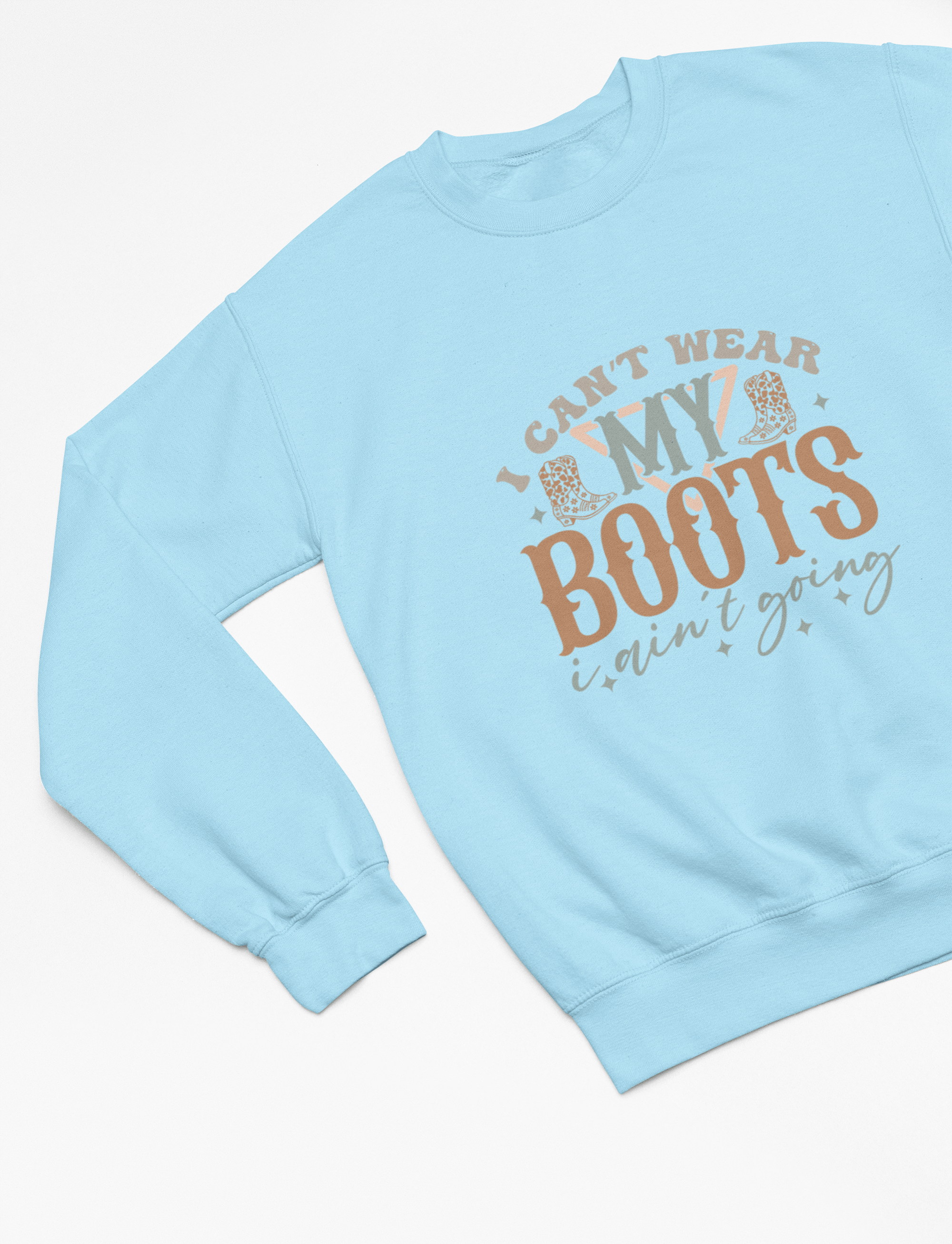 My Store Cowgirl T-Shirt Sweatshirt / Small / Blue I Can't Wear My Boots I Ain't Going T-Shirt/Sweatshirt