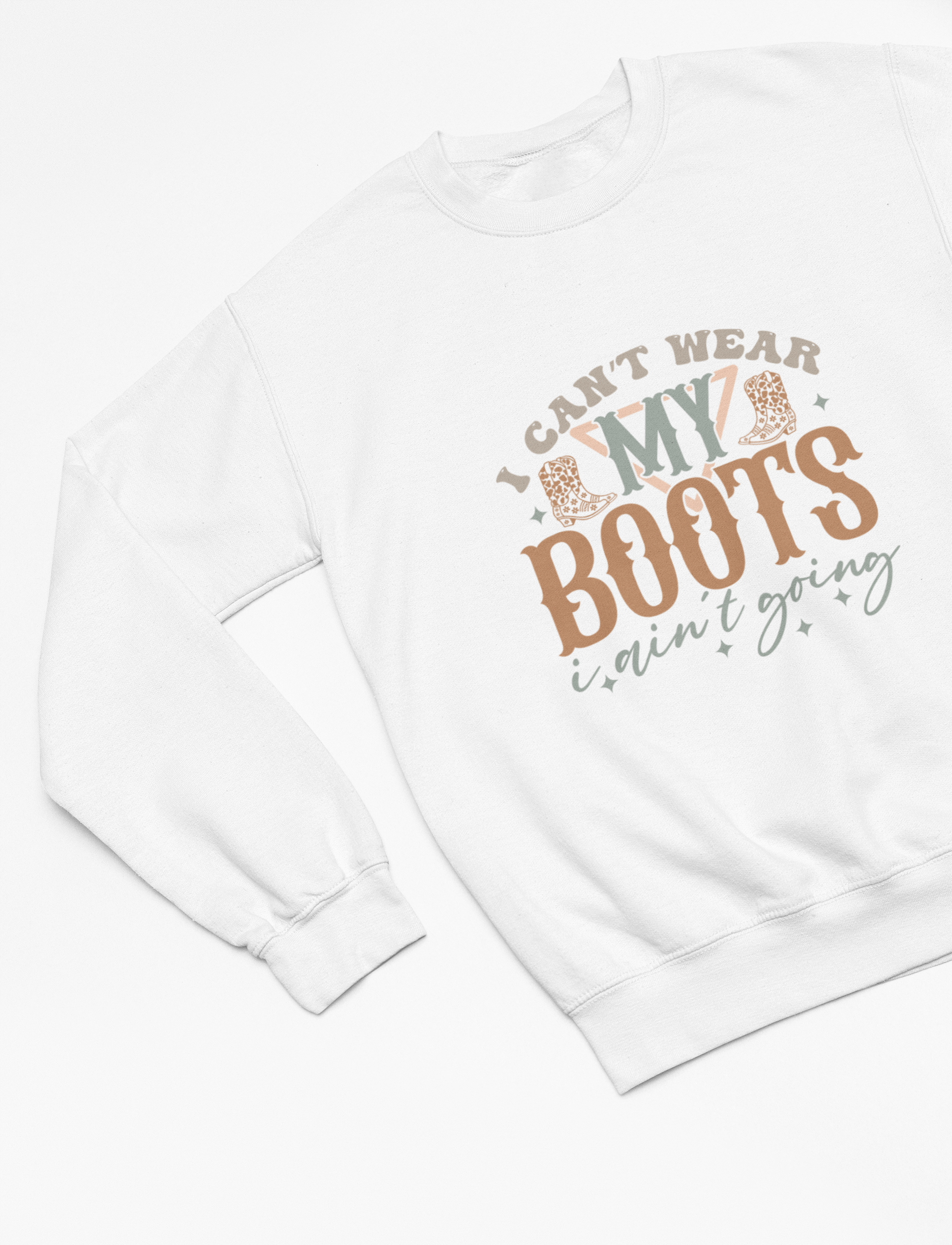 My Store Cowgirl T-Shirt Sweatshirt / Small / White I Can't Wear My Boots I Ain't Going T-Shirt/Sweatshirt
