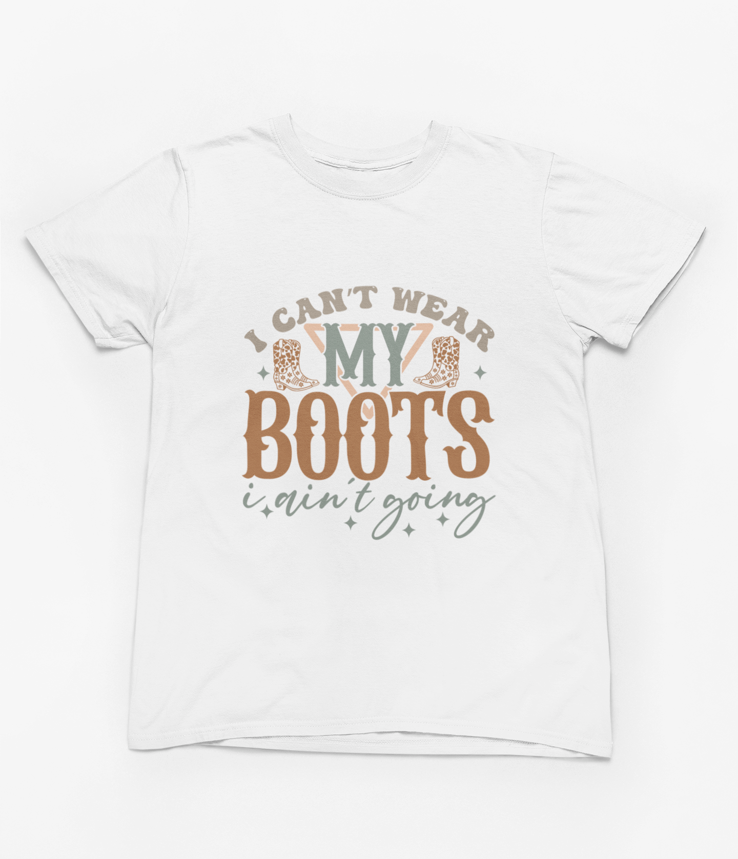 My Store Cowgirl T-Shirt T-Shirt / Small / White I Can't Wear My Boots I Ain't Going T-Shirt/Sweatshirt