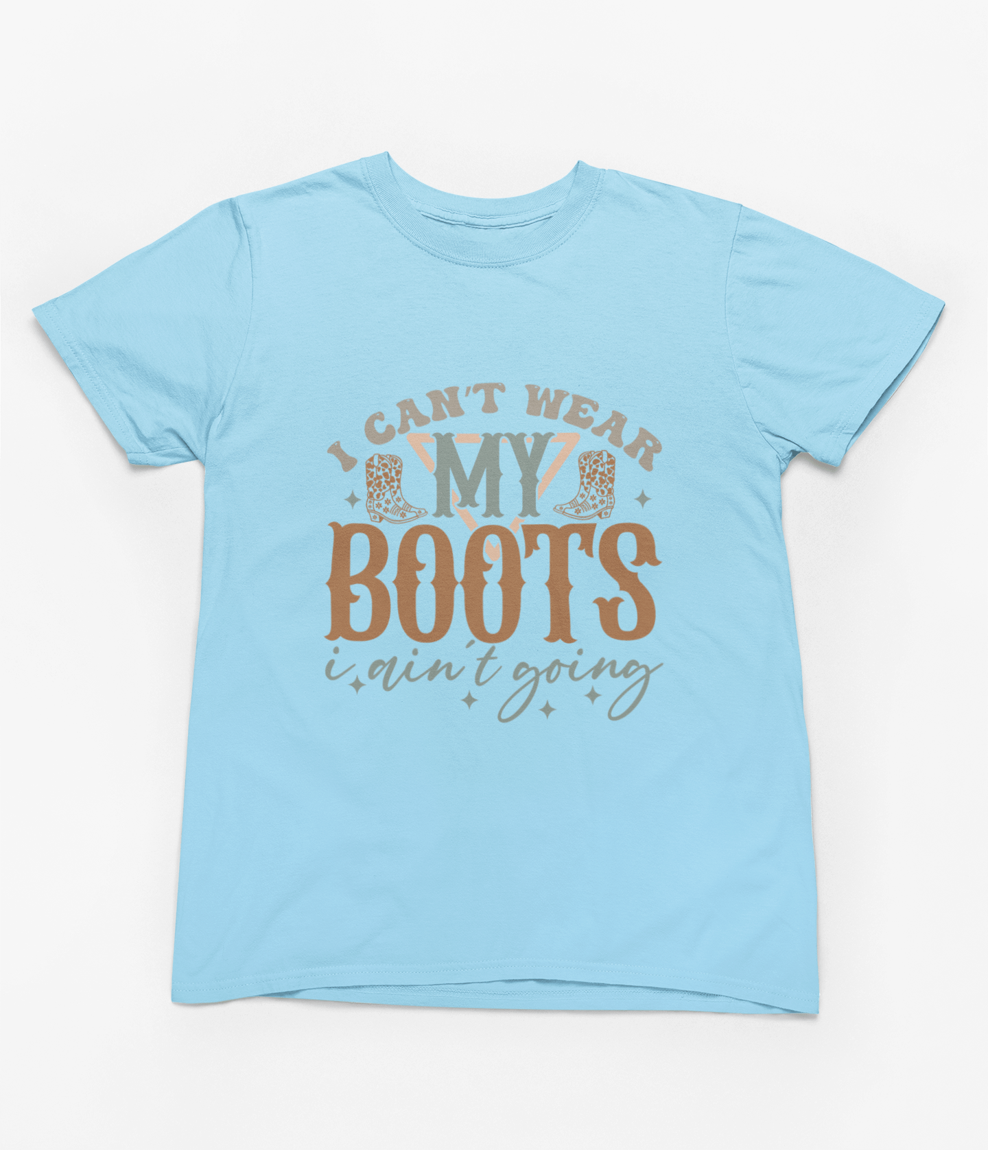 My Store Cowgirl T-Shirt T-Shirt / Small / Blue I Can't Wear My Boots I Ain't Going T-Shirt/Sweatshirt