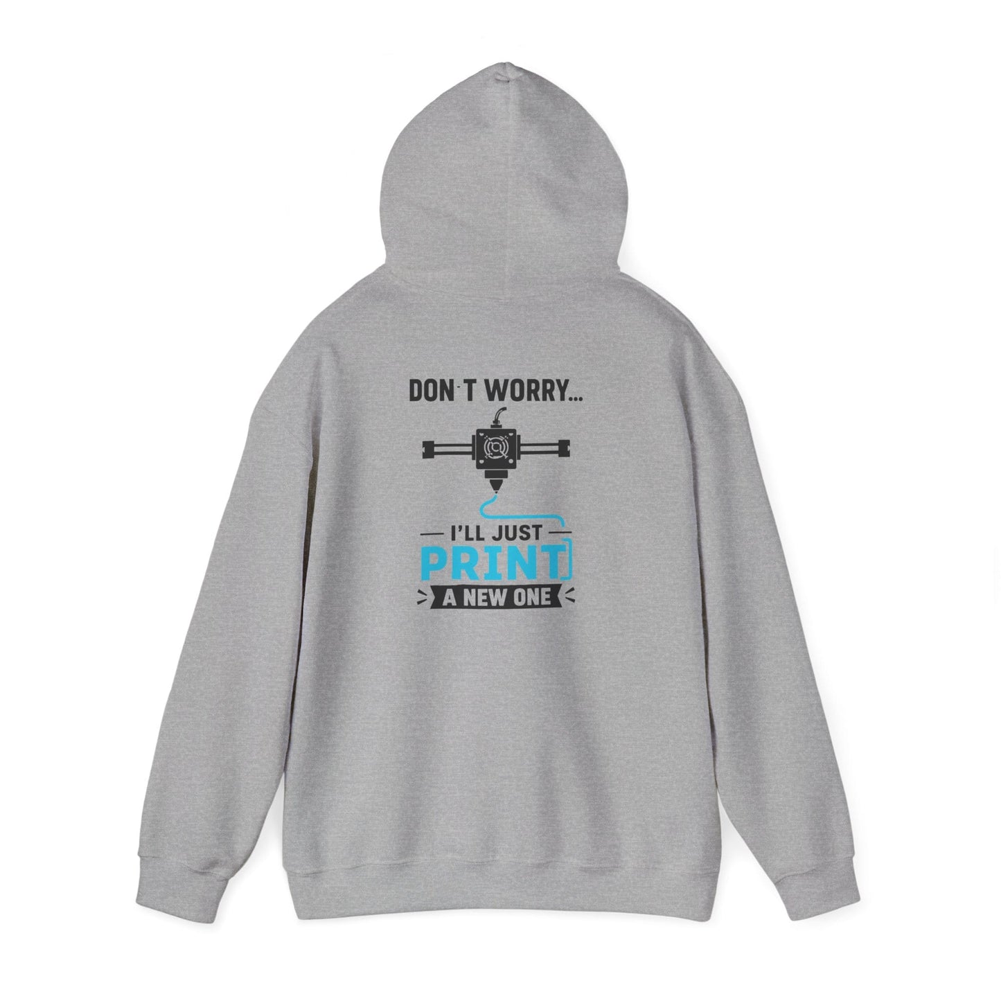 Don't Worry I'll Just Print A New One - 3D Printing Hoodie S / Sport Grey gift_idea unique_gift personalised_gift