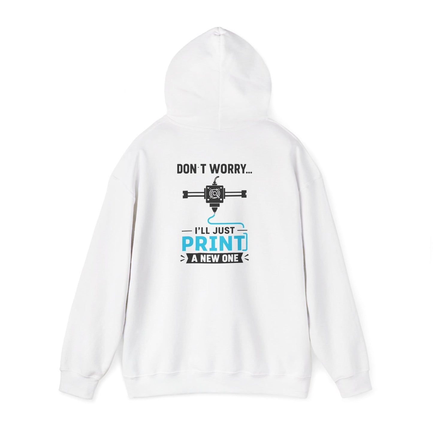 Don't Worry I'll Just Print A New One - 3D Printing Hoodie S / White gift_idea unique_gift personalised_gift