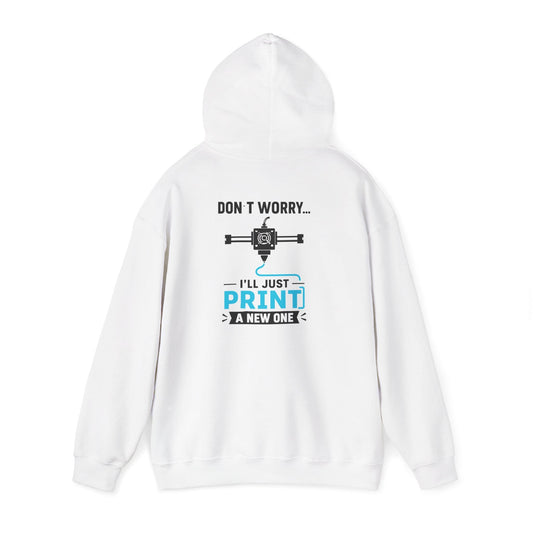 Don't Worry I'll Just Print A New One - 3D Printing Hoodie S / White gift_idea unique_gift personalised_gift
