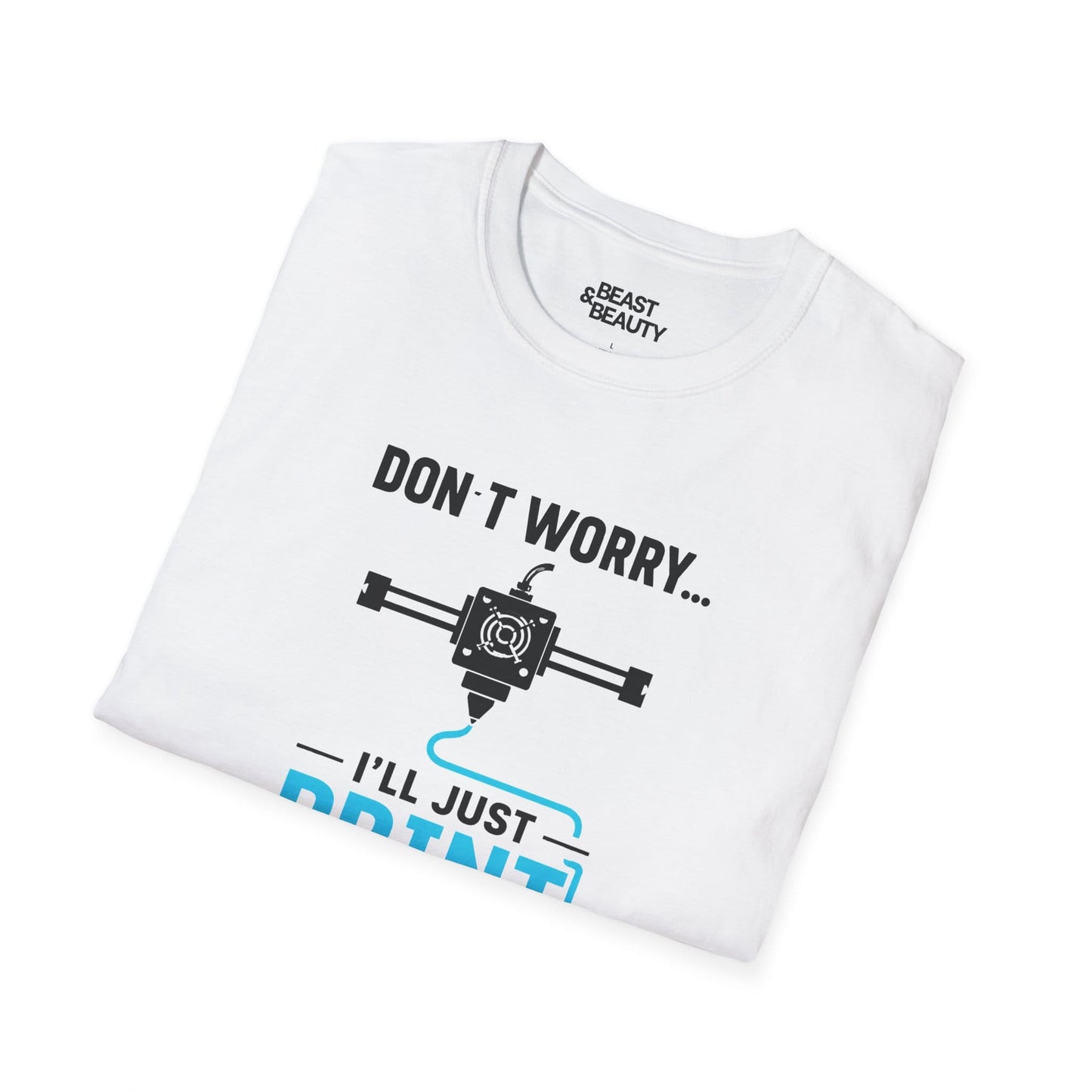 Don't Worry I'll Just Print A New One - Funny 3D Printing T-Shirt gift_idea unique_gift personalised_gift