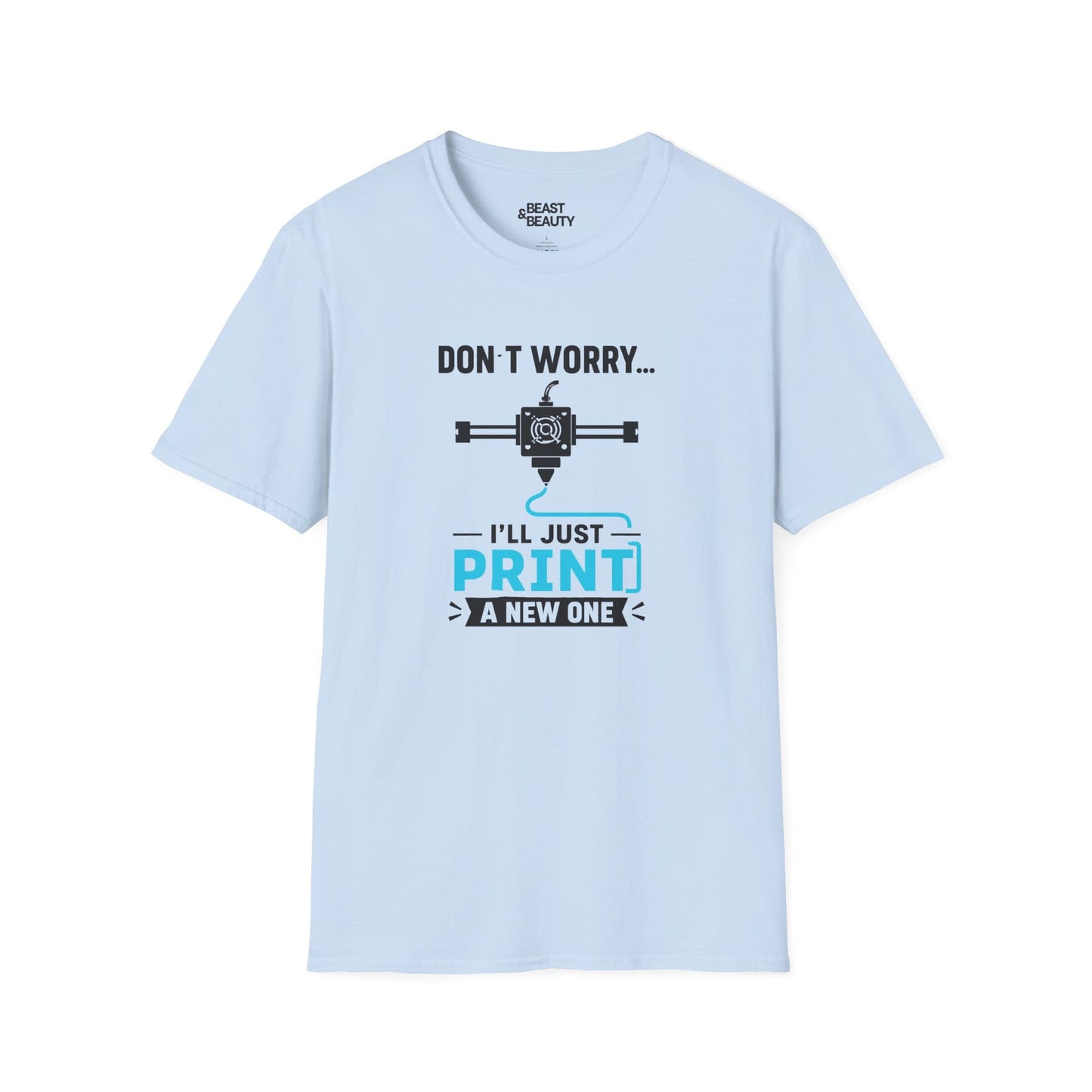 Don't Worry I'll Just Print A New One - Funny 3D Printing T-Shirt Light Blue / S gift_idea unique_gift personalised_gift
