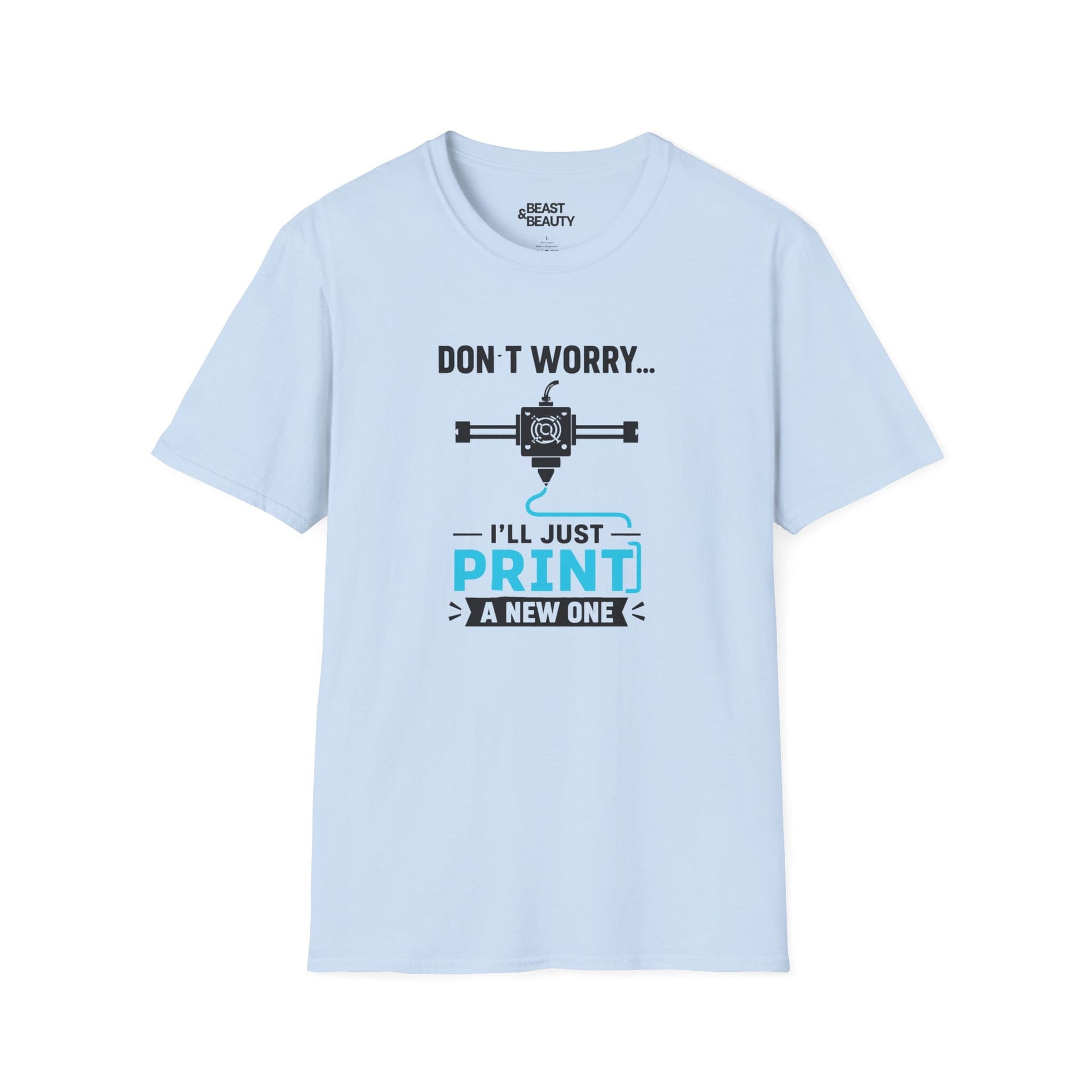 Don't Worry I'll Just Print A New One - Funny 3D Printing T-Shirt Light Blue / S gift_idea unique_gift personalised_gift