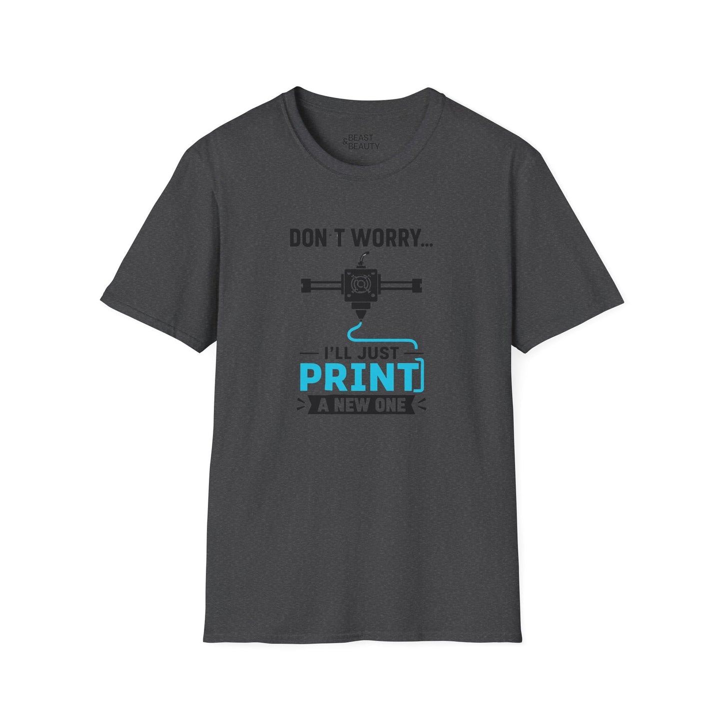 Don't Worry I'll Just Print A New One - Funny 3D Printing T-Shirt Dark Heather / S gift_idea unique_gift personalised_gift