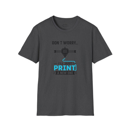 Don't Worry I'll Just Print A New One - Funny 3D Printing T-Shirt Dark Heather / S gift_idea unique_gift personalised_gift