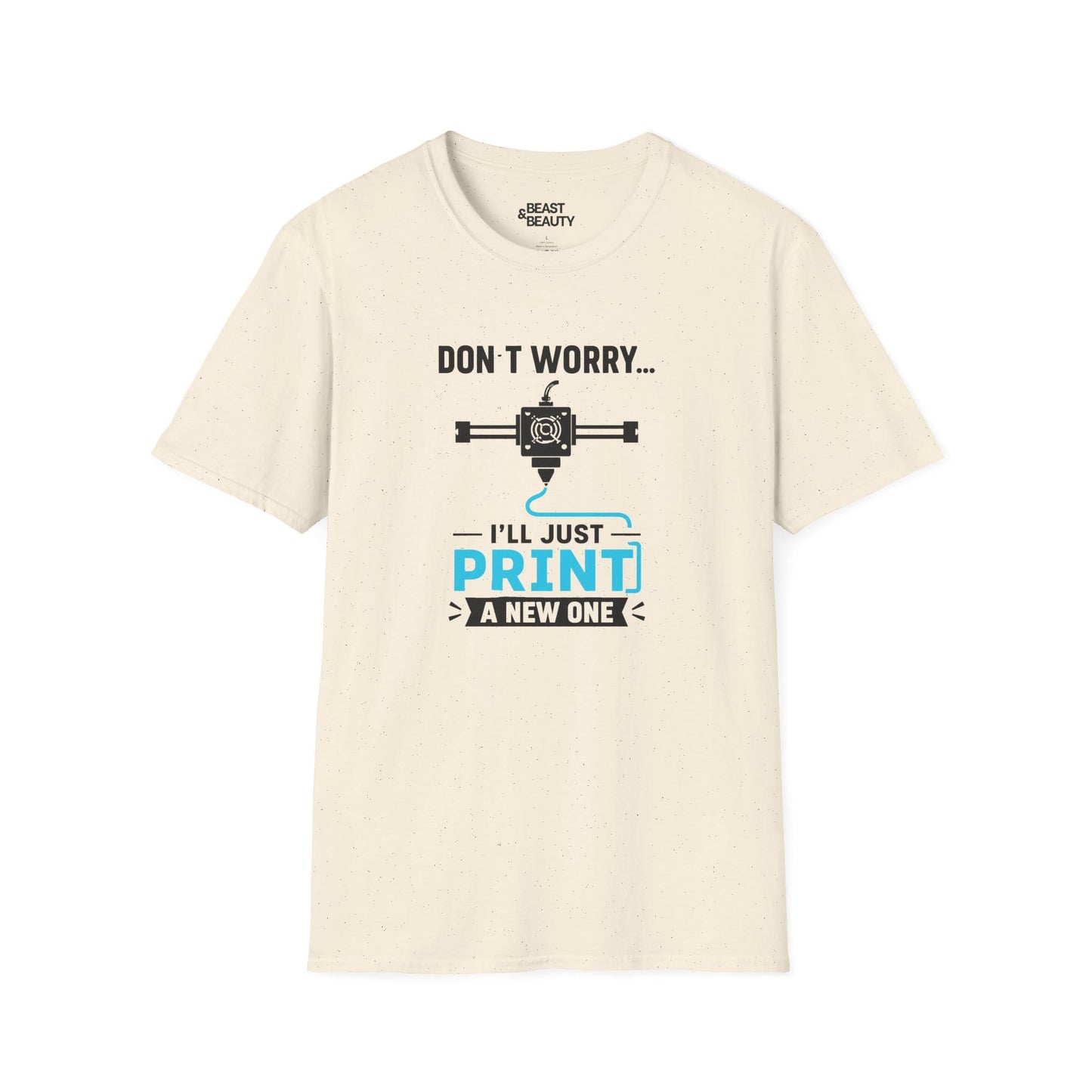 Don't Worry I'll Just Print A New One - Funny 3D Printing T-Shirt Natural / S gift_idea unique_gift personalised_gift