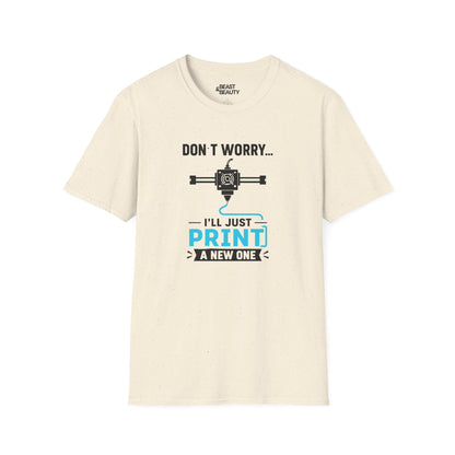 Don't Worry I'll Just Print A New One - Funny 3D Printing T-Shirt Natural / S gift_idea unique_gift personalised_gift