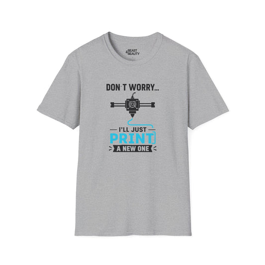Don't Worry I'll Just Print A New One - Funny 3D Printing T-Shirt Sport Grey / S gift_idea unique_gift personalised_gift