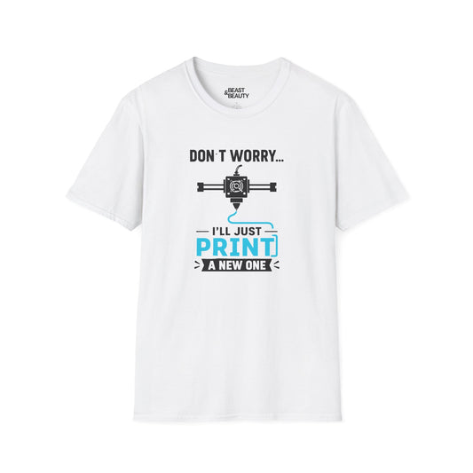 Don't Worry I'll Just Print A New One - Funny 3D Printing T-Shirt White / S gift_idea unique_gift personalised_gift