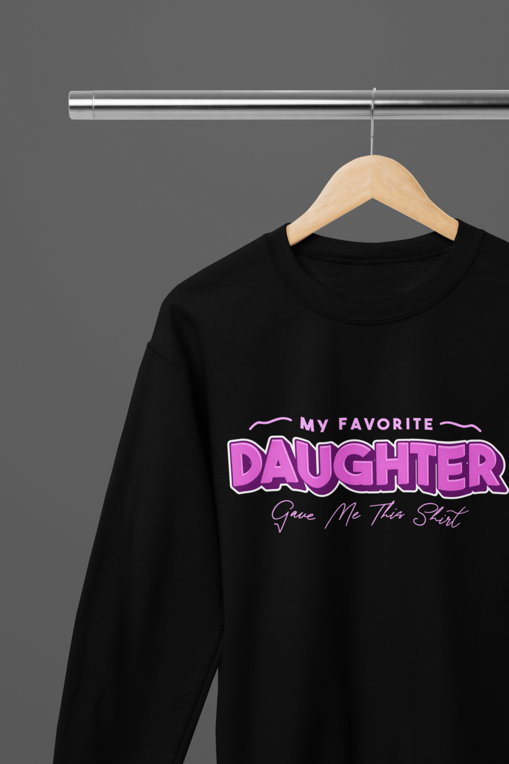 My Store Fathers Day T-Shirt Sweatshirt / Small / Daughter My Favorite Child Gave Me This Shirt – Funny Dad Gift from Daughter or Son