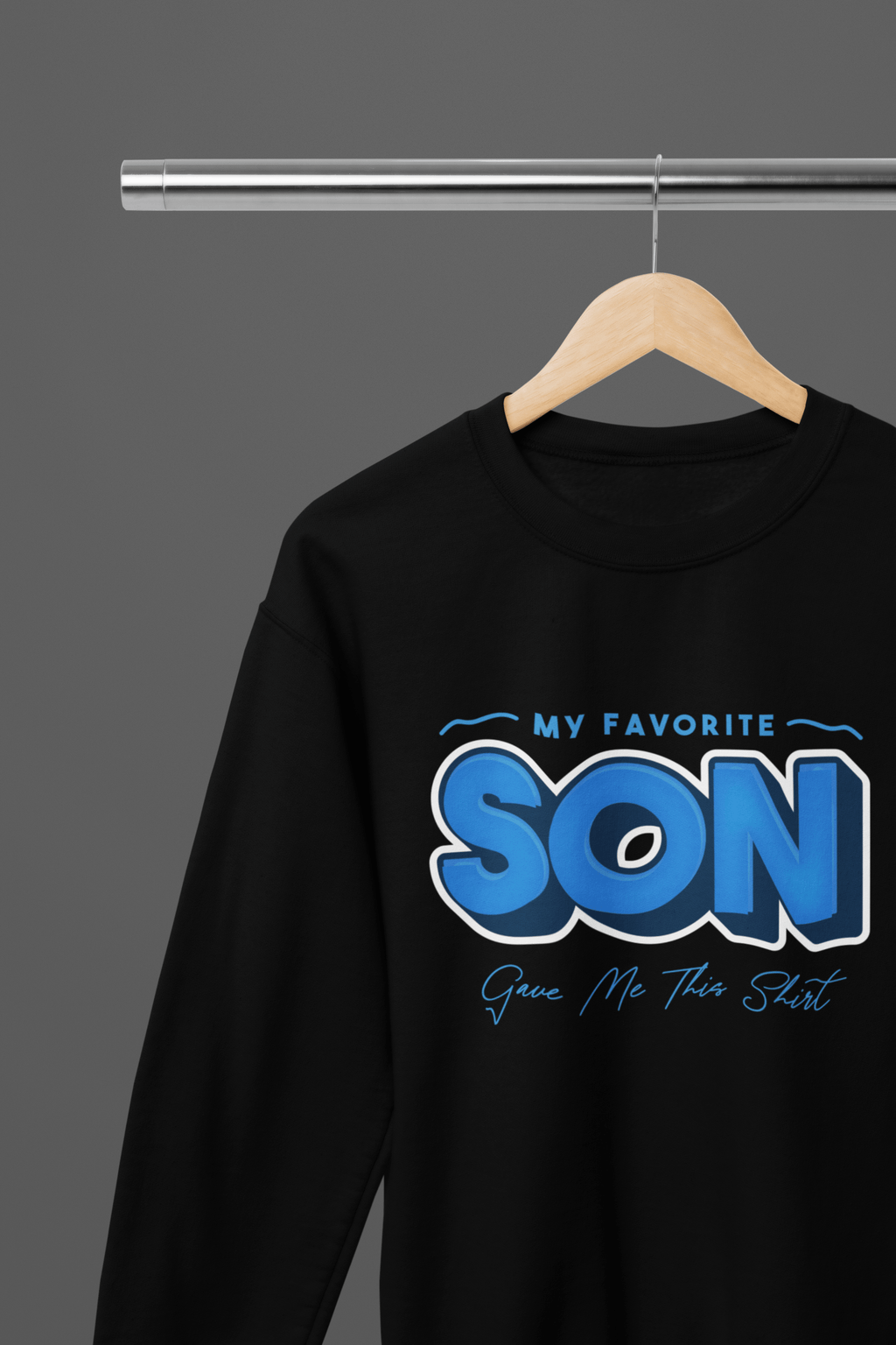 My Store Fathers Day T-Shirt Sweatshirt / Small / Son My Favorite Child Gave Me This Shirt – Funny Dad Gift from Daughter or Son