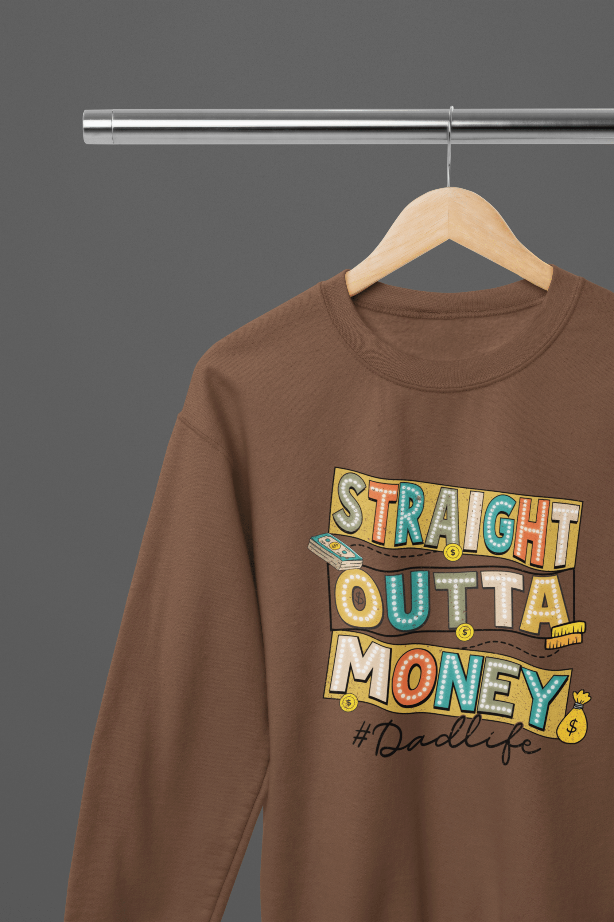 My Store Fathers Day T-Shirt Sweatshirt / Small / Brown Straight Outta Money T-Shirt / Sweatshirt – Funny Retro Neon Style Graphic