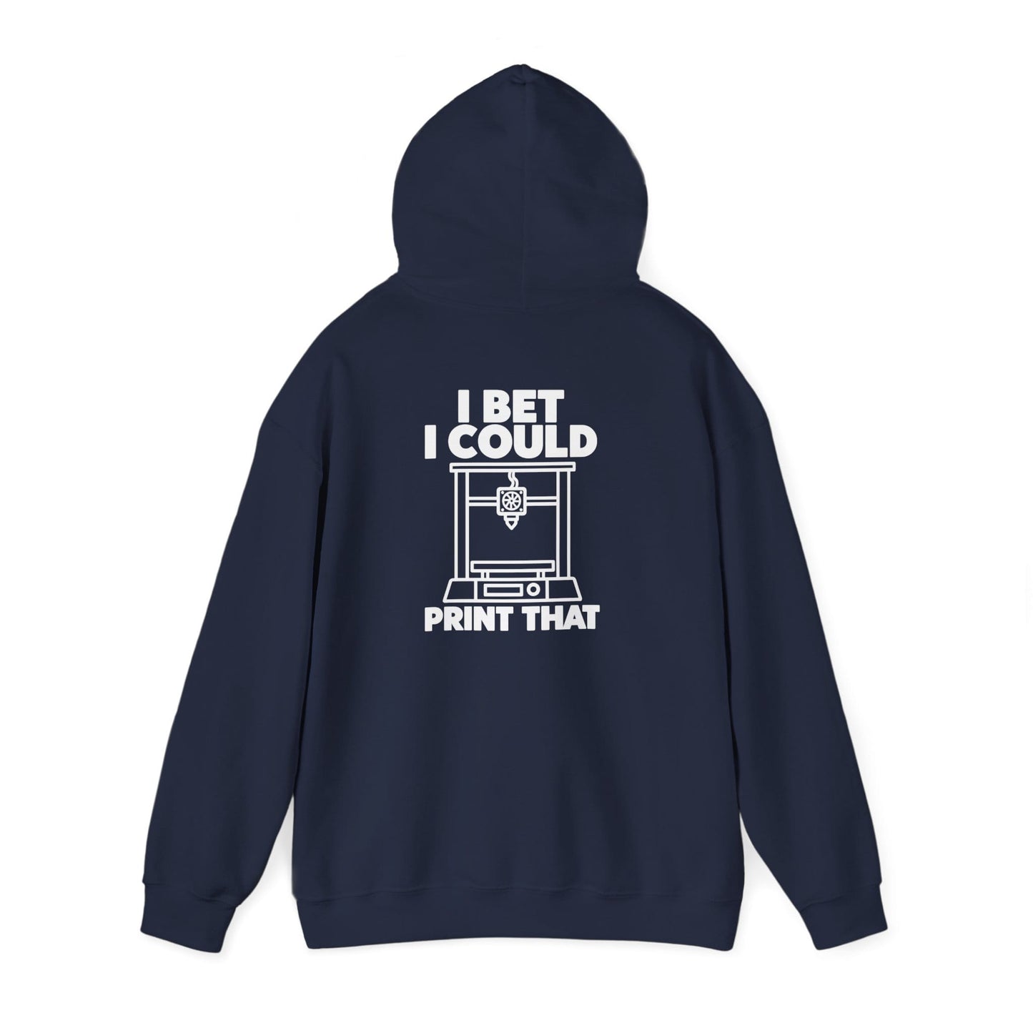I Bet I Could Print That - Funny 3D Printing Hoodie S / Navy gift_idea unique_gift personalised_gift