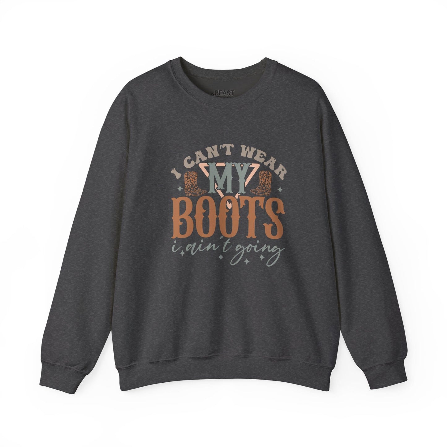i can t wear my boots i ain t going sweatshirt dark heather sweatshirt uk cowgirl gift idea
