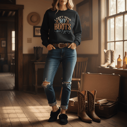 I Can’t Wear My Boots I Ain’t Going Sweatshirt gift_idea unique_gift personalised_gift