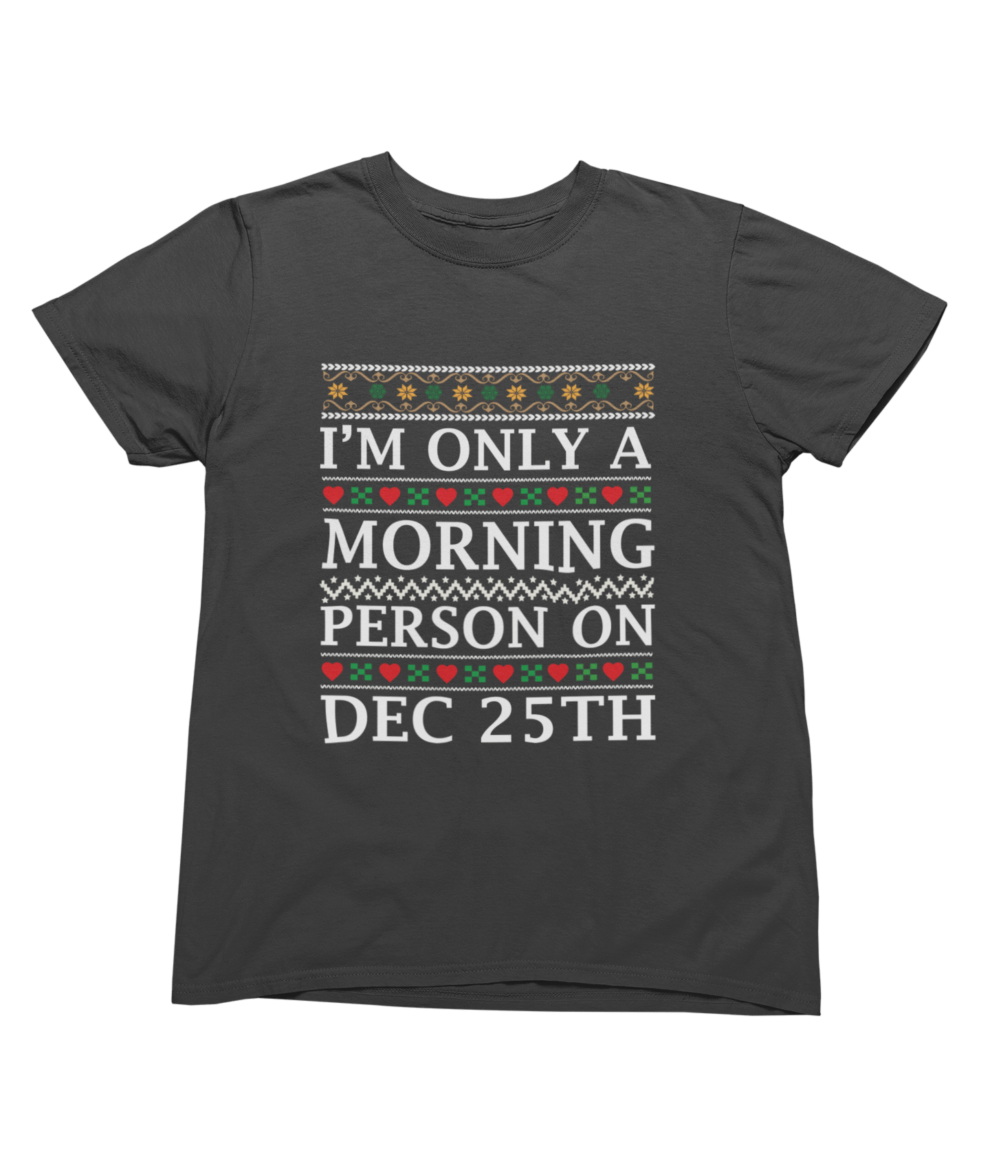 I'm Only a Morning Person on Dec 25th – Funny Christmas Jumper T-Shirt / small / Grey gift_idea unique_gift personalised_gift