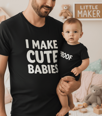I Make Cute Babies Matching Shirt & Onsie Set – “Proof” Baby T-Shirt Gift Set gift_idea unique_gift personalised_gift