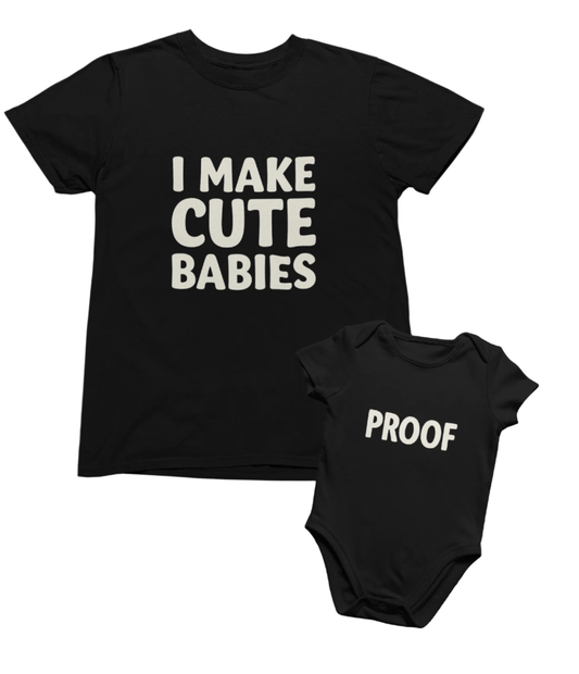 I Make Cute Babies Matching Shirt & Onsie Set – “Proof” Baby T-Shirt Gift Set Small / 0-3 months gift_idea unique_gift personalised_gift