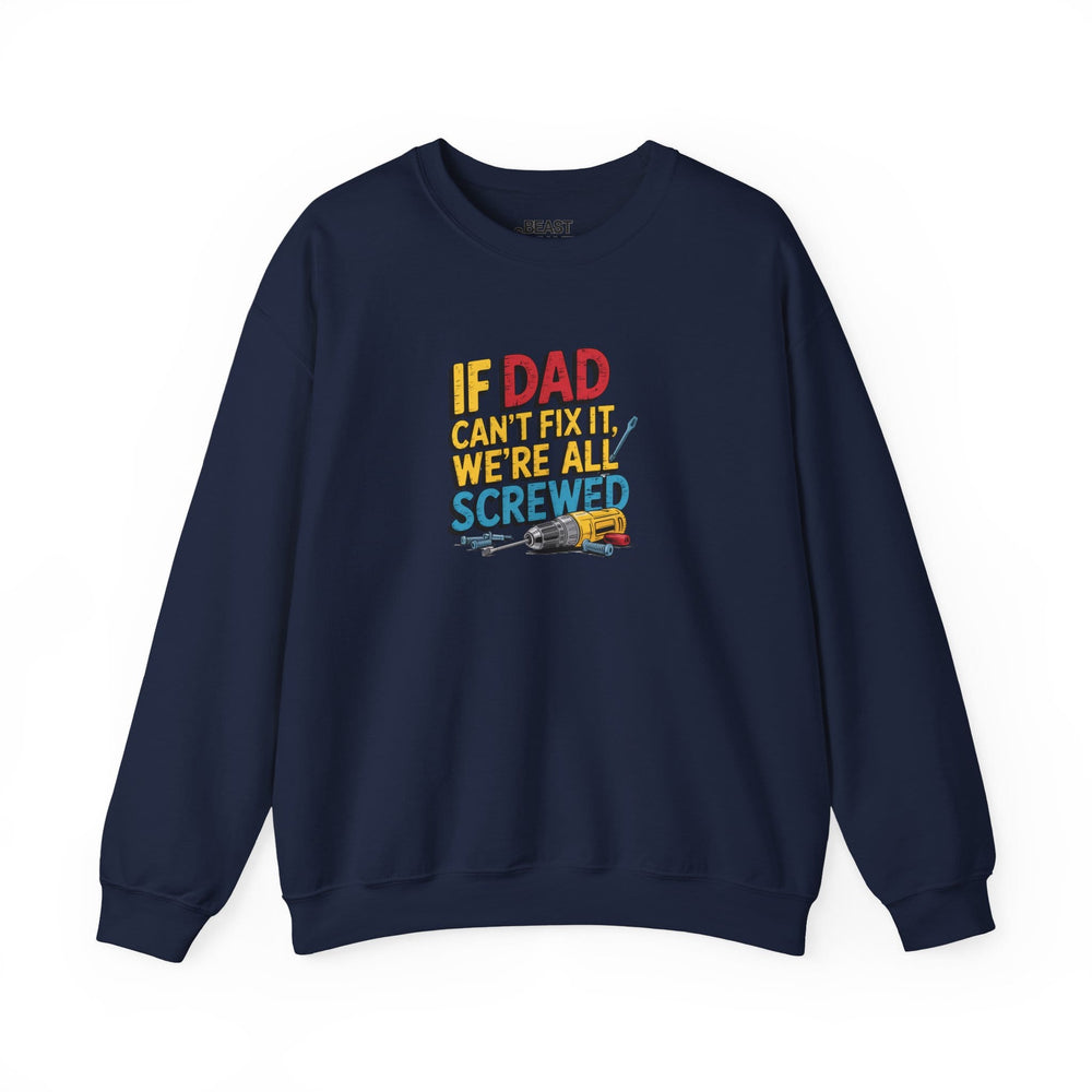 If Dad Can’t Fix It We’re All Screwed Sweatshirt