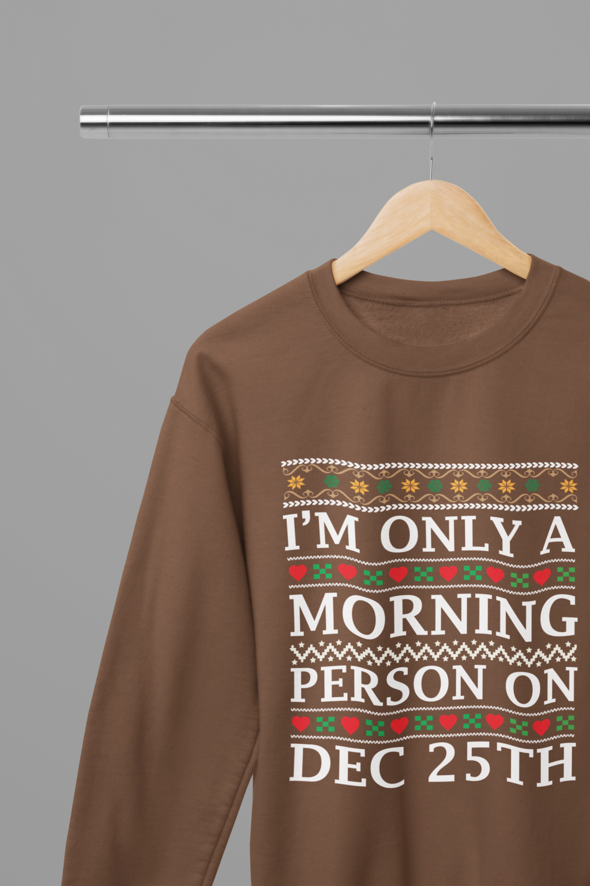 I'm Only a Morning Person on December 25th T-Shirt/Sweatshirt Unisex - Funny Christmas Shirt