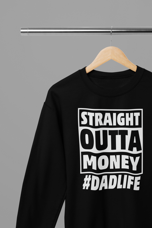 Straight Outta Money #DADLIFE Funny Fathers Day Sweatshirt