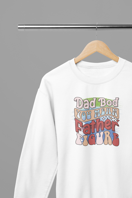 Dad Bod You Mean Father Figure Father's Day T-Shirt/Sweatshirt