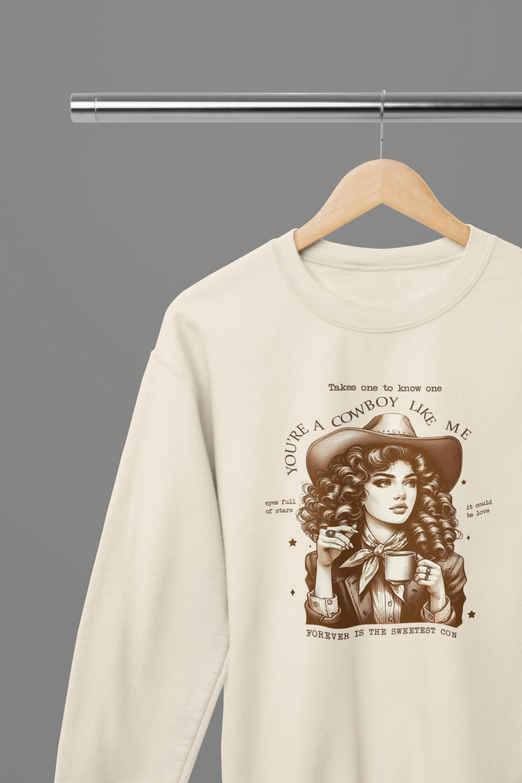 You're A Cowboy Like Me T-Shirt/Sweatshirt