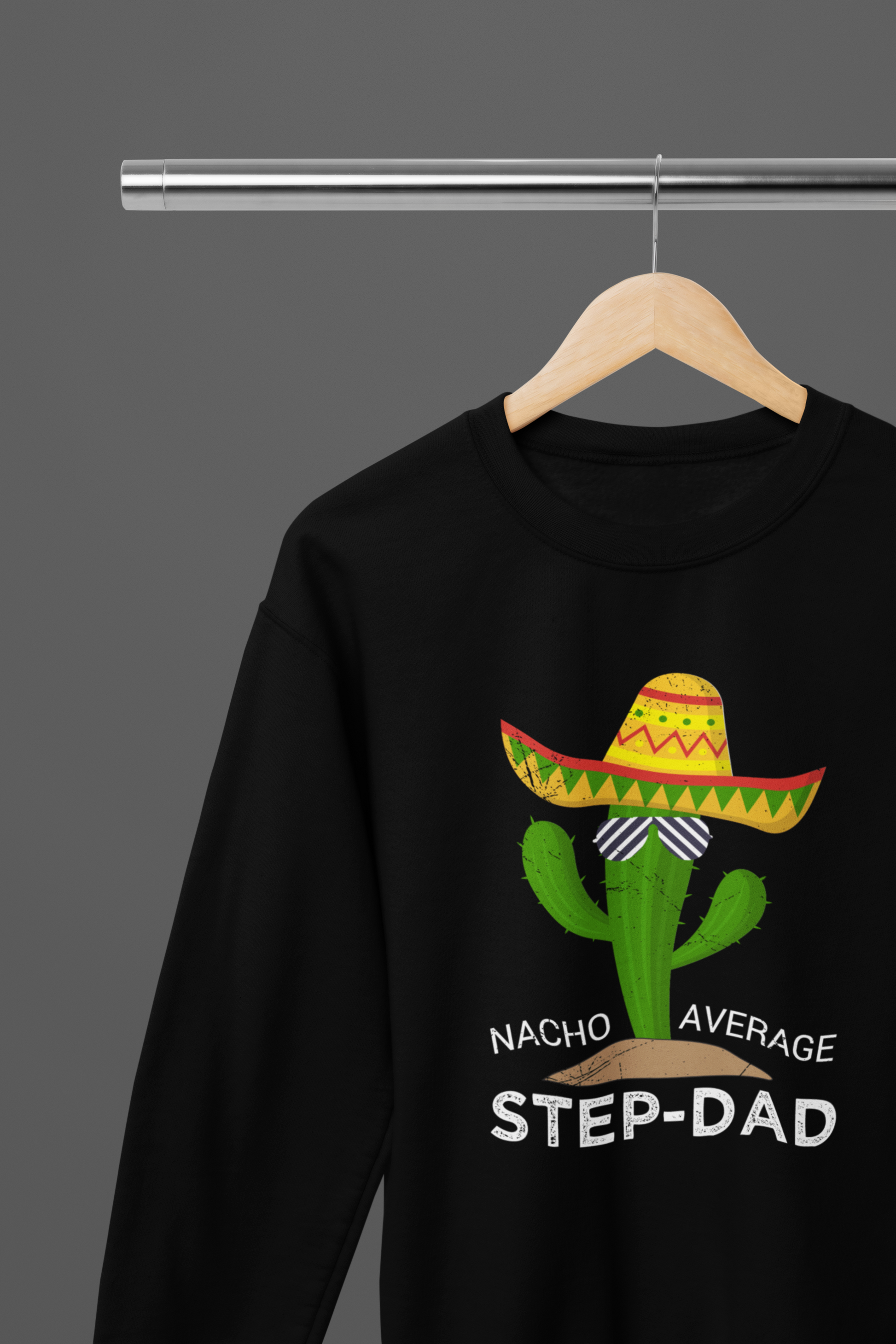 Nacho Average Step Dad Cactus T-Shirt/Sweatshirt