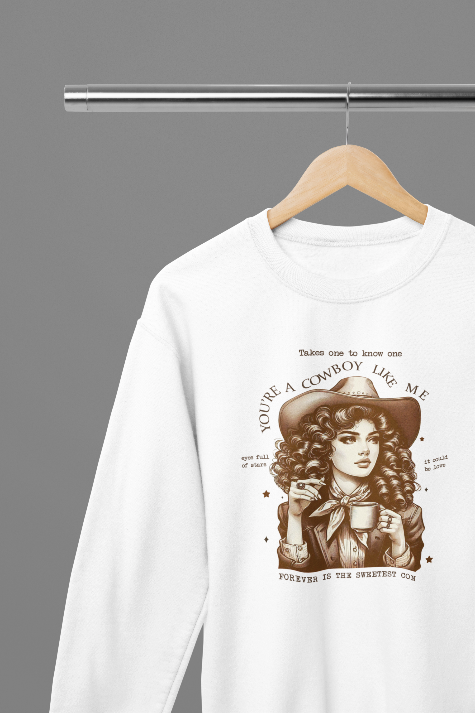 You're A Cowboy Like Me T-Shirt/Sweatshirt