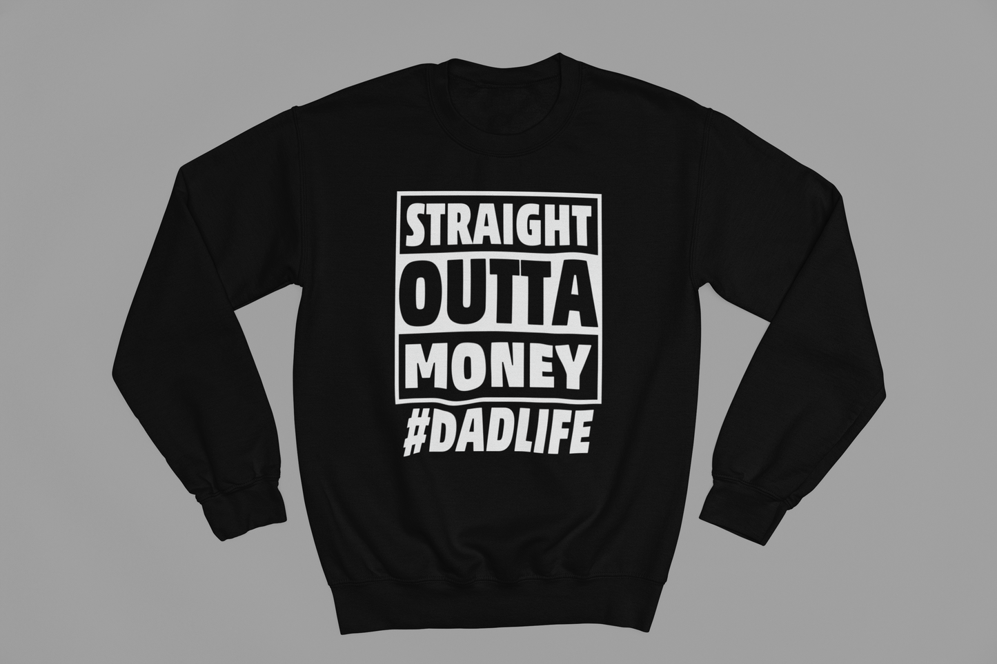 Straight Outta Money #DADLIFE Funny Fathers Day Sweatshirt