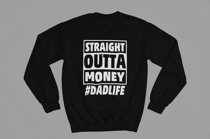 Straight Outta Money #DADLIFE Funny Fathers Day Sweatshirt