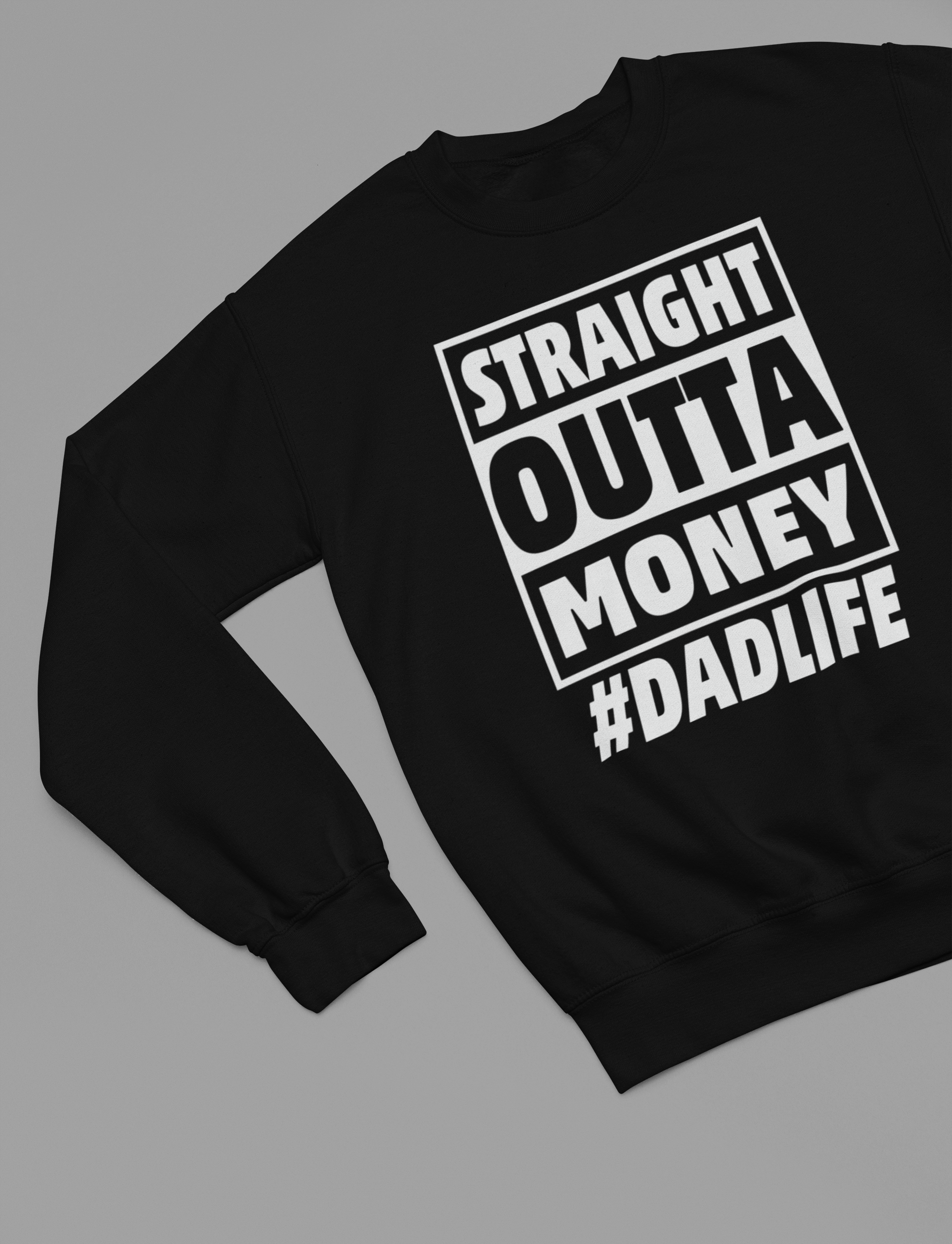 Straight Outta Money #DADLIFE Funny Fathers Day Sweatshirt