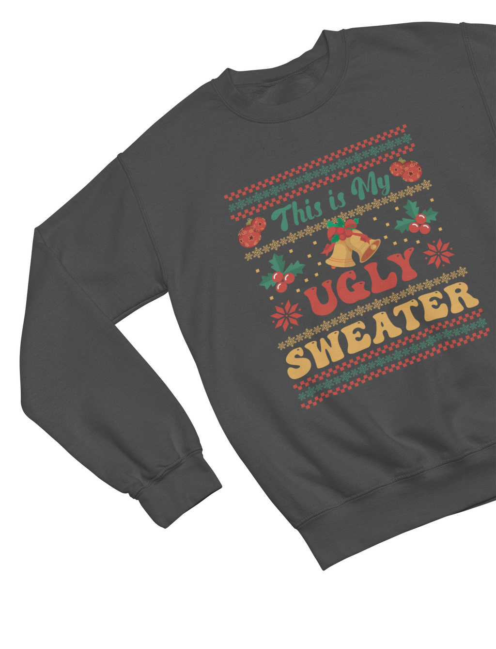 This Is My Ugly Christmas Sweater – Funny Holiday Sweatshirt