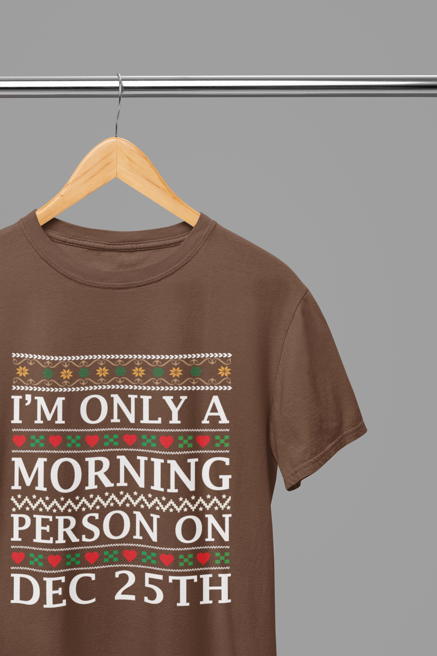 I'm Only a Morning Person on December 25th T-Shirt/Sweatshirt Unisex - Funny Christmas Shirt